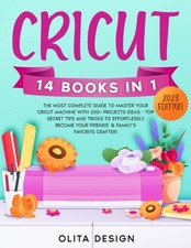 Cricut: 14 Books in 1 - The Most Complete Guide to Master Your Cricut Machin...