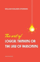 William Walker Atkinson | The Art Of Logical Thinking Or The Laws Of Reasoning