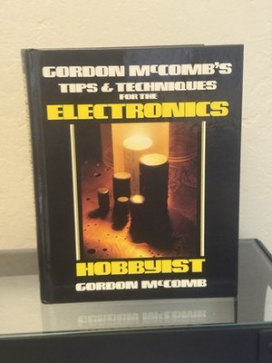 GORDON MCCOMB'S TIPS AND TECHNIQUES FOR THE ELECTRONICS 1991 Hardcover