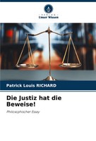 Die Justiz Hat Die Beweise! Philosophischer Essay Patrick Louis Richard Buch