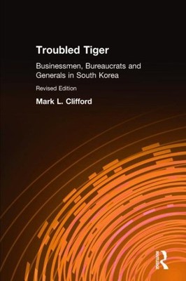 Troubled Tiger : Businessmen, Bureaucrats, and Generals in South Korea, Hardc...