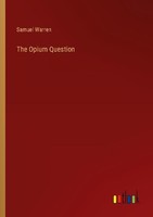 The Opium Question Samuel Warren