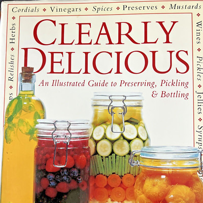 Clearly Delicious Preserving Pickling Bottling by Elisabeth Lambert Ortiz 1994