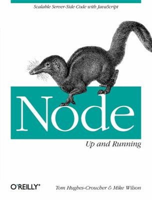 Node: up and Running : Scalable Server-Side Code with JavaScript