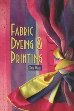 Fabric Dyeing & Printing - Kate Wells, 1883010357, hardcover