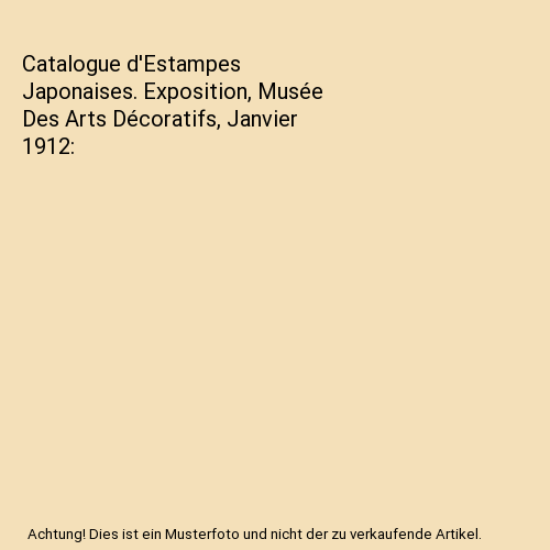 Catalogue d'Estampes Japonaises. Exposition, Musée Des Arts Décoratifs, Janvie - Photo 1/1