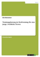 Trainingsplanung Im Krafttraining FüR Eine Junge, Weibliche Person Kim Wennemer