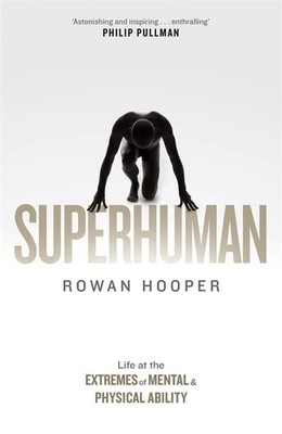 Superhuman: Life at the Extremes of Mental and Physical Ability,