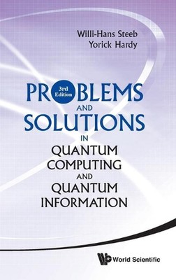 Problems And Solutions In Quantum Computing And Quantum Information (3rd Edition