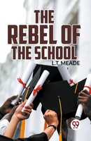 L. T. Meade | The Rebel Of The School | Taschenbuch | Englisch (2023)