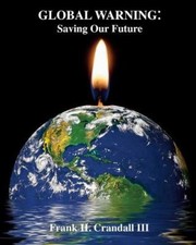 Global Warning: Saving Our Future by Frank H. Crandall III [Paperback]
