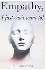 Empathy, I Just can't want to by Jim B. Rutherford Paperback Book