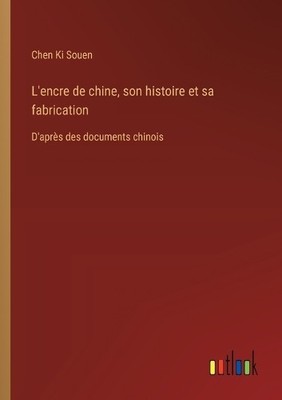 Chen Ki Souen L'encre de chine, son histoire et sa fabrication (Taschenbuch)