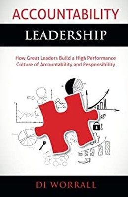 Accountability Leadership : How Great Leaders Build a High Perfor