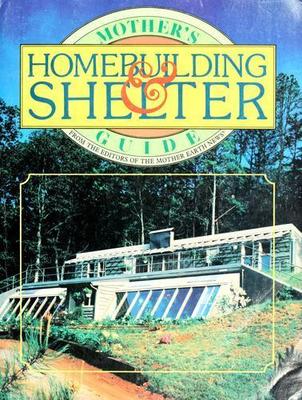 Mother's Homebuilding and Shelter Guide by Mother Earth News