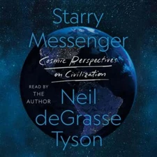 Starry Messenger: Cosmic Perspectives on Civilization by Neil Degrasse Tyson