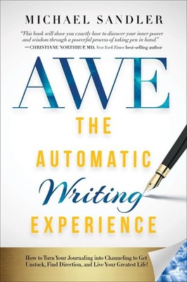 The Automatic Writing Experience (AWE): How to Turn Your Journaling into Channel