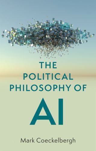 Political Philosophy of AI : An Introduction by Mark Coeckelbergh (2022, ...