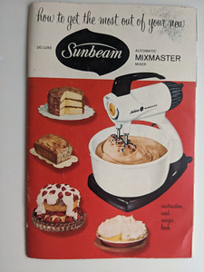 1957 How To Get The Most Out Of Your Deluxe Sunbeam Mixmaster Instruct & Recipes