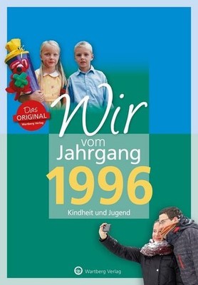 Wir vom Jahrgang 1996 - Kindheit und Jugend Geschenkbuch zum 30. Geburtstag -...