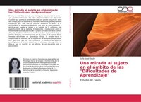 "Una Mirada Al Sujeto En El áMbito De Las \"Dificultades De Aprendizaje\" SofíA S"