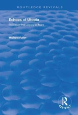 Echoes of Utopia : Studies in the Legacy of Marx, Paperback by Fuller, Michae...