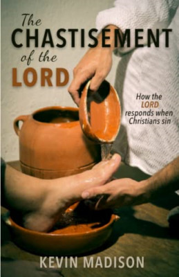 The Chastisement of the Lord: How the Lord Responds Whe -  NEW Kevin Madison 202
