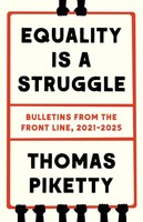 Equality Is A Struggle | Bulletins From The Front Line, 2021-2025 | Piketty