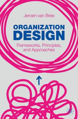 Organization Design Frameworks, Principles, and Approaches Jeroen van Bree Buch