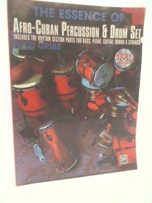The Essence of Afro-Cuban Percussion & Drum Set: Includes the Rhythm Section...