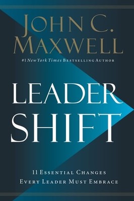 Leadershift: The 11 Essential Changes Every Leader Must Embrace, Maxwell, John, 