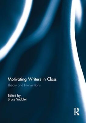 Motivating Writers in Class: Theory and Interventions by Bruce Saddler ...