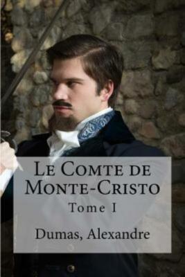 Le Comte De Monte-Cristo: Tome I