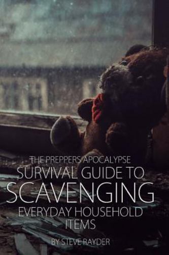 Preppers Apocalypse Survival Guide to Scavenging Everyday Household ...