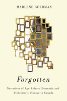 Forgotten | Narratives Of Age-Related Dementia And Alzheimer's Disease In Canada