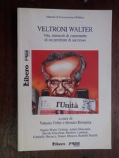 VELTRONI WALTER Vita miracoli e canzonette di un perdente di successo Feltri