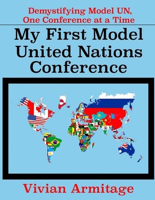 My First Model United Nations Conference: Demystifying Model UN, One Confere...