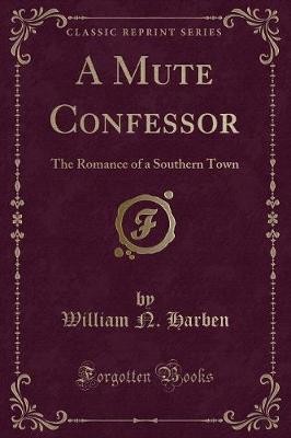 A Mute Confessor The Romance of a Southern Town Cl