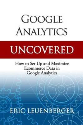 Google Analytics Uncovered: How to Set Up and Maximize Ecommerce Data in  - GOOD