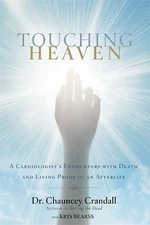 Touching Heaven: A Cardiologist's Encounters with Death and Living Proof of...