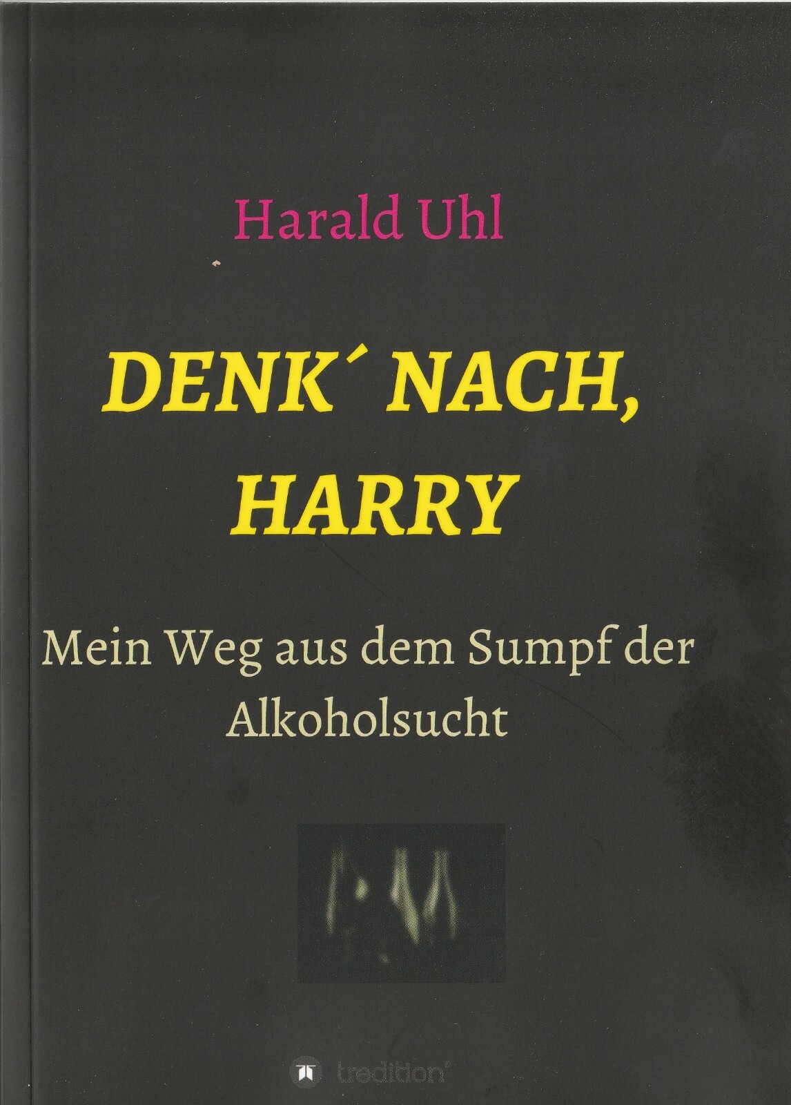 Thumbnail - Harald Uhl: Denk´ Nach, Harry - Mein Weg Aus Dem Sumpf Der