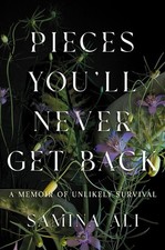 Pieces You'll Never Get Back: A Memoir of Unlikely Survival by Samina Ali Hardco
