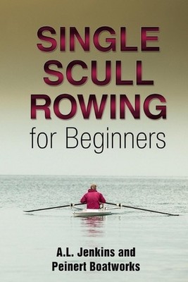 Single Scull Rowing for Beginners by Al Jenkins (English) Paperback Book