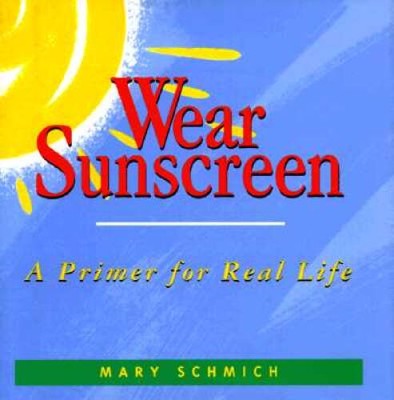 Wear Sunscreen: A Primer for Real Life - Hardcover By Schmich, Mary - GOOD