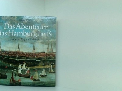Das Abenteuer das Hamburg heißt - Der weite Weg zur Weltstadt. Verg, Erik:
