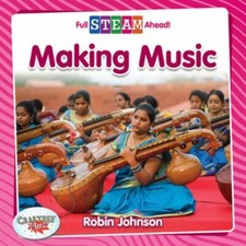 Making Music (Full Steam Ahead!: Arts in Action) by Johnson, Robin