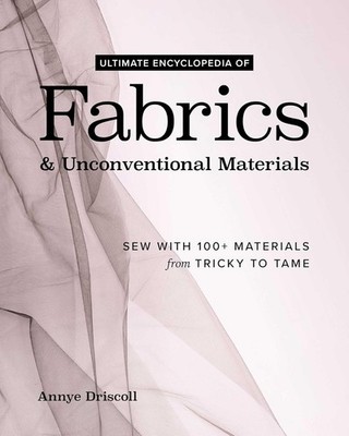 Ultimate Encyclopedia of Fabrics & Unconventional Materials: Sew with  Hardcover