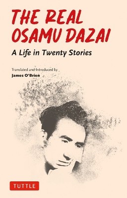 The Real Osamu Dazai by Osamu Dazai, James O'Brien - 9784805318348