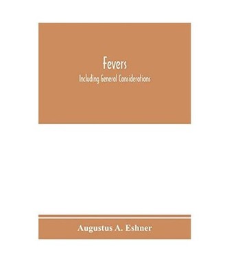 Fevers: including general considerations, typhoid fever, typhus fever, influenza