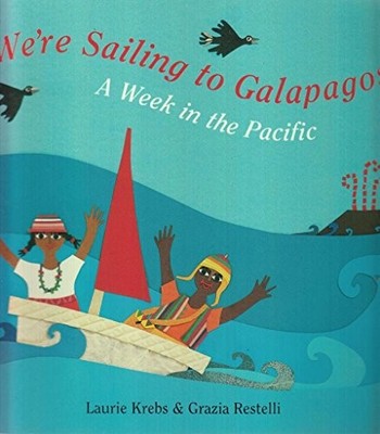 We're Sailing to Galapagos: A Week in the Pacific by Laurie Krebs 1846861012